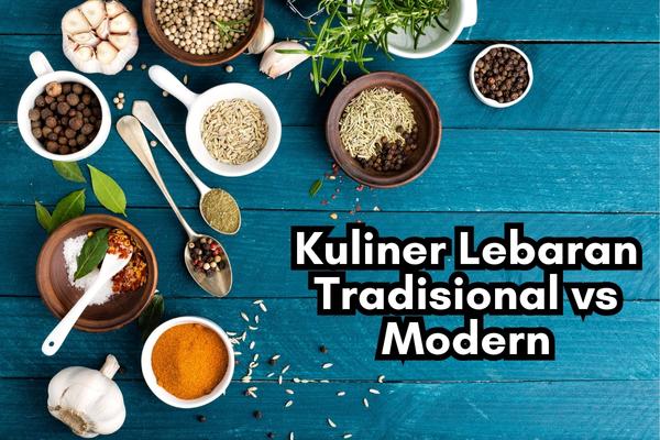 Kuliner Lebaran Tradisional vs Modern