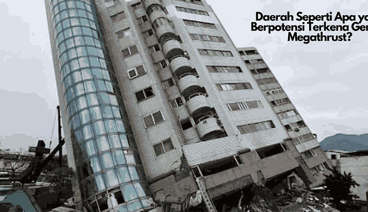 Daerah Seperti Apa yang Berpotensi Terkena Gempa Megathrust?