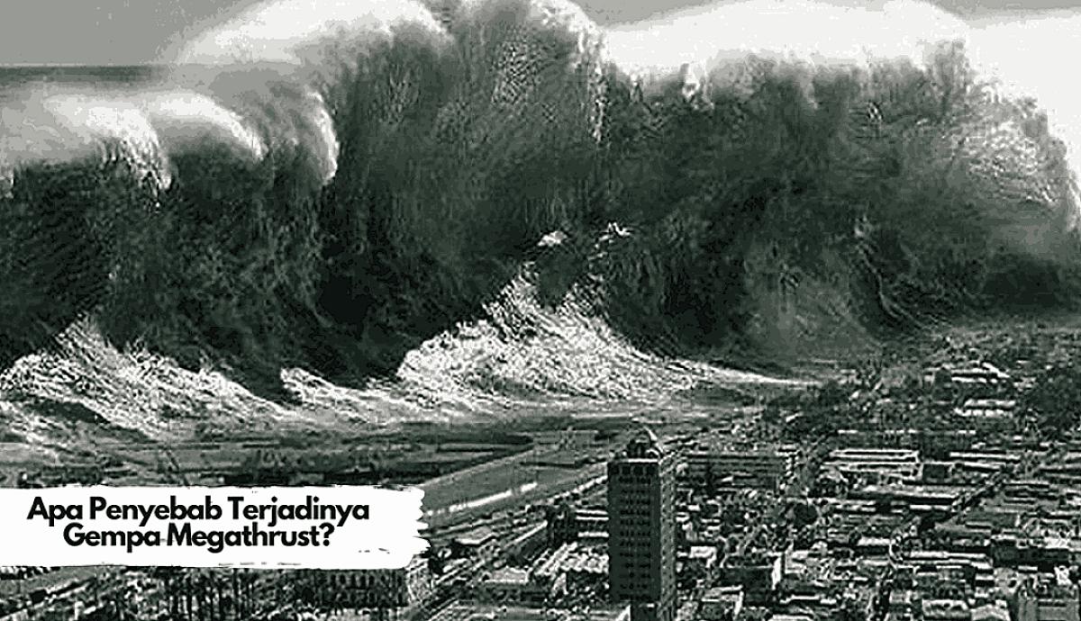 Apa Penyebab Terjadinya Gempa Megathrust?