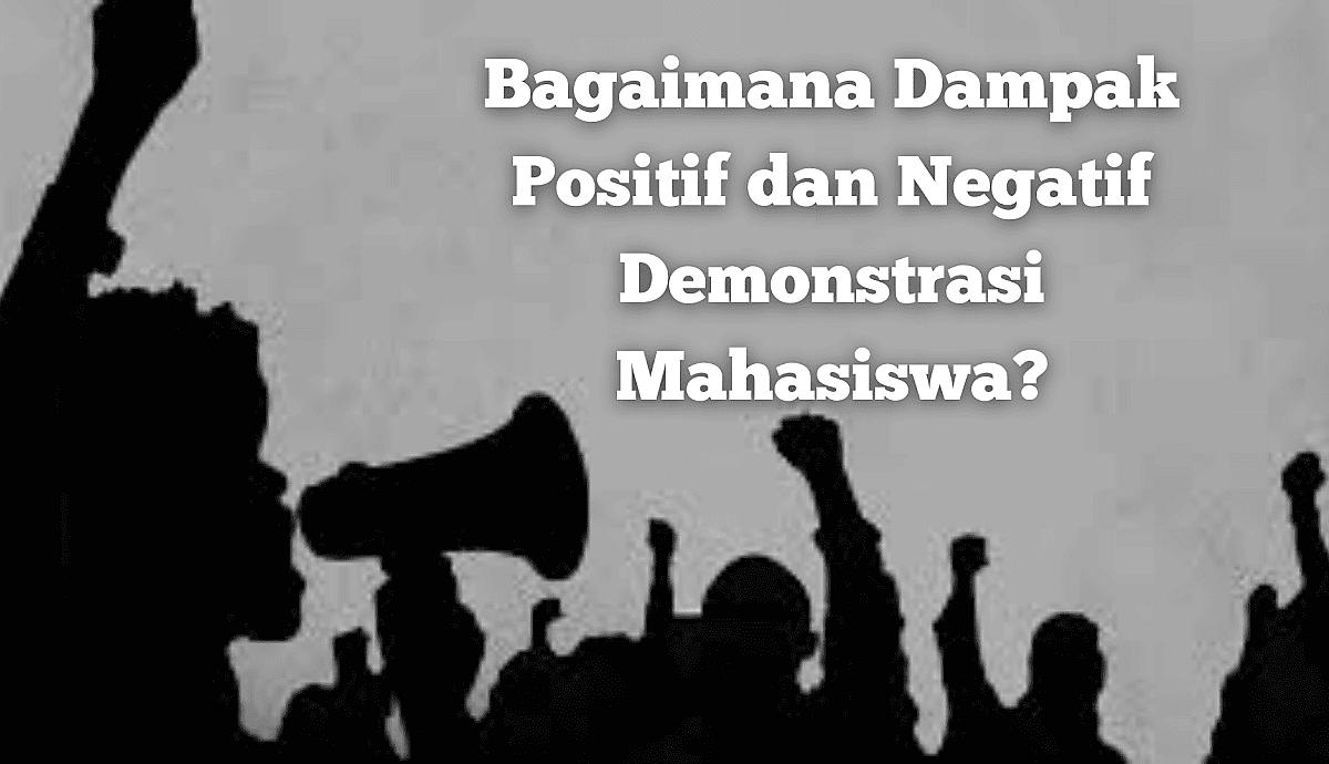 Bagaimana Dampak Positif dan Negatif Demonstrasi Mahasiswa?