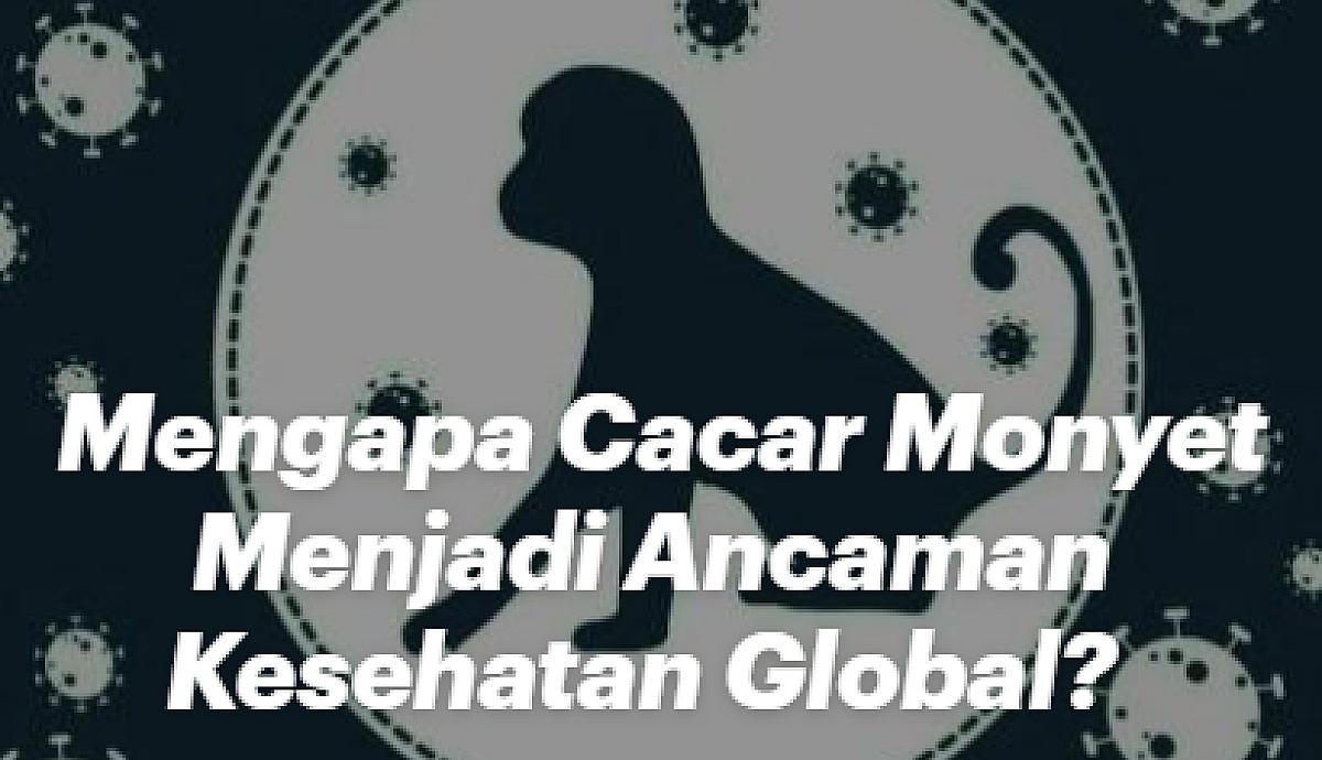 Mengapa Cacar Monyet Menjadi Ancaman Kesehatan Global?
