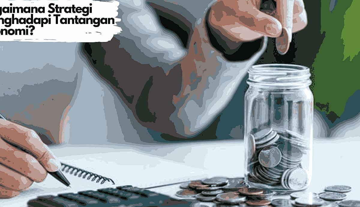 Bagaimana Strategi Menghadapi Tantangan Ekonomi?