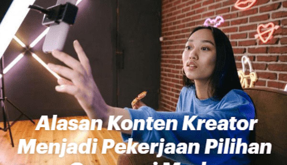 Alasan Konten Kreator Menjadi Pekerjaan Pilihan Generasi Muda