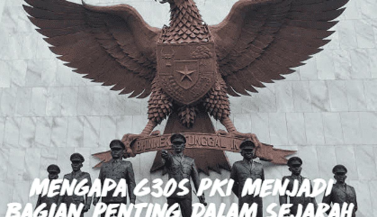Mengapa G30S PKI Menjadi Bagian Penting dalam Sejarah Indonesia?