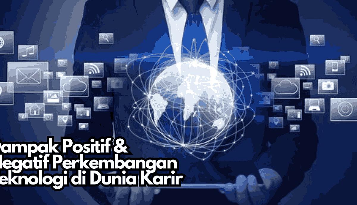 Dampak Positif &amp; Negatif Perkembangan Teknologi di Dunia Karir