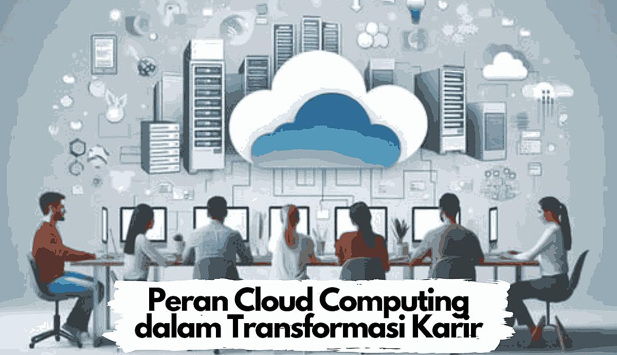Peran Cloud Computing dalam Transformasi Karir