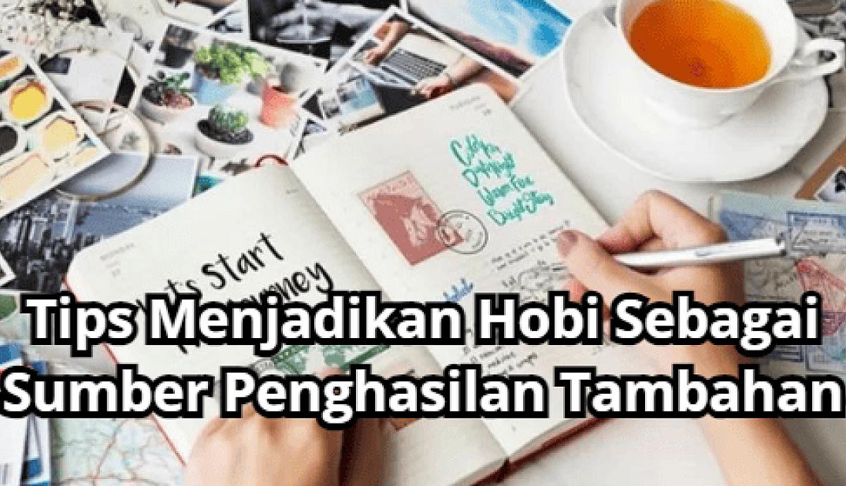 Tips Menjadikan Hobi Sebagai Sumber Penghasilan Tambahan
