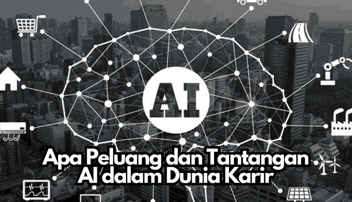 Apa Peluang dan Tantangan AI dalam Dunia Karir?
