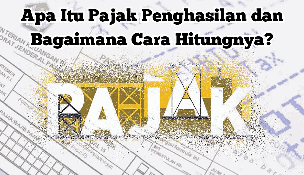 Apa Itu Pajak Penghasilan dan Bagaimana Cara Hitungnya?