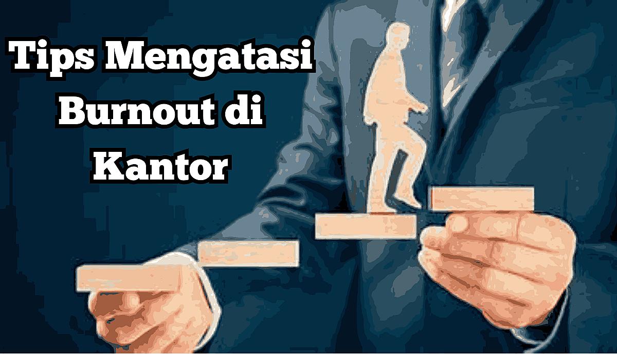 Tips Mengatasi Burnout di Kantor
