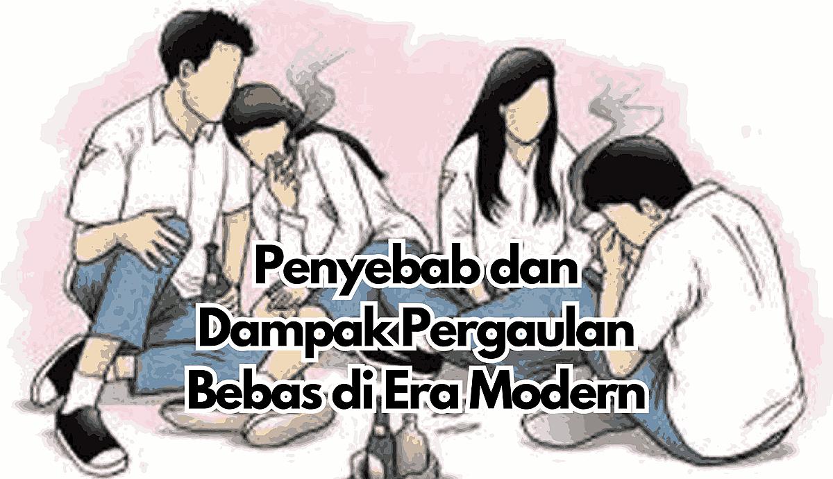 Penyebab dan Dampak Pergaulan Bebas di Era Modern