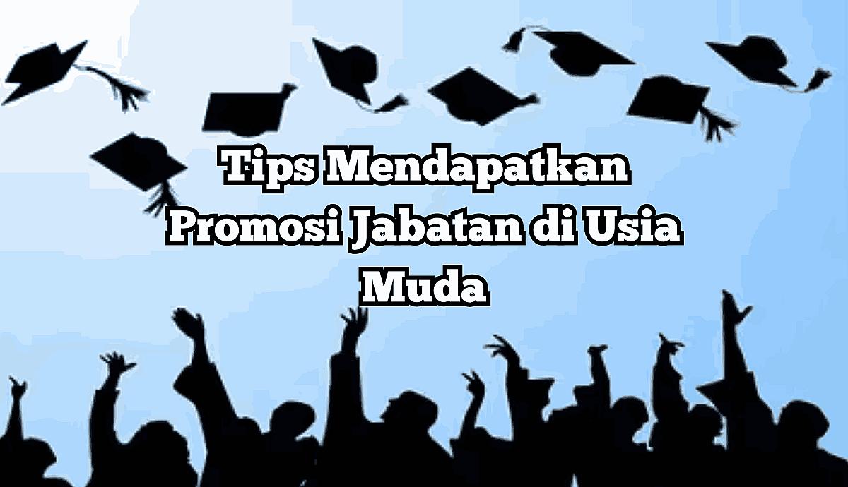 Tips Mendapatkan Promosi Jabatan di Usia Muda
