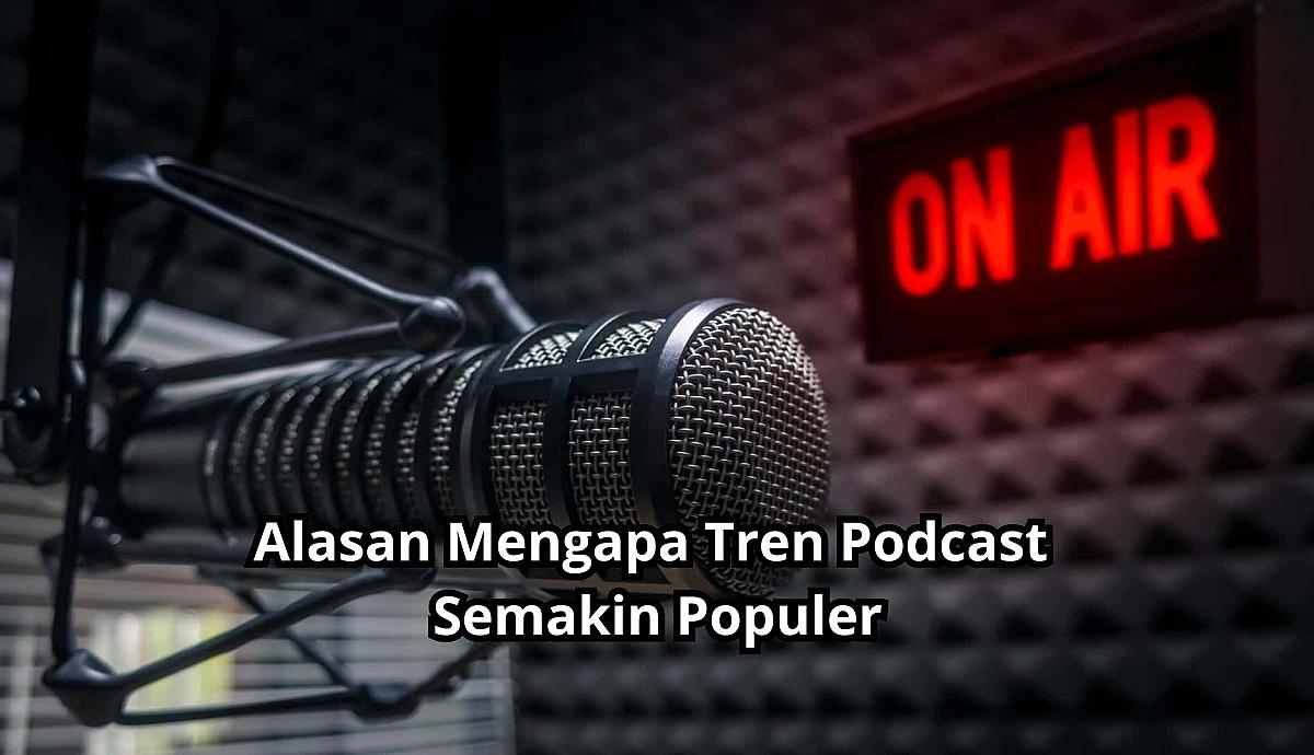 Alasan Mengapa Tren Podcast Semakin Populer