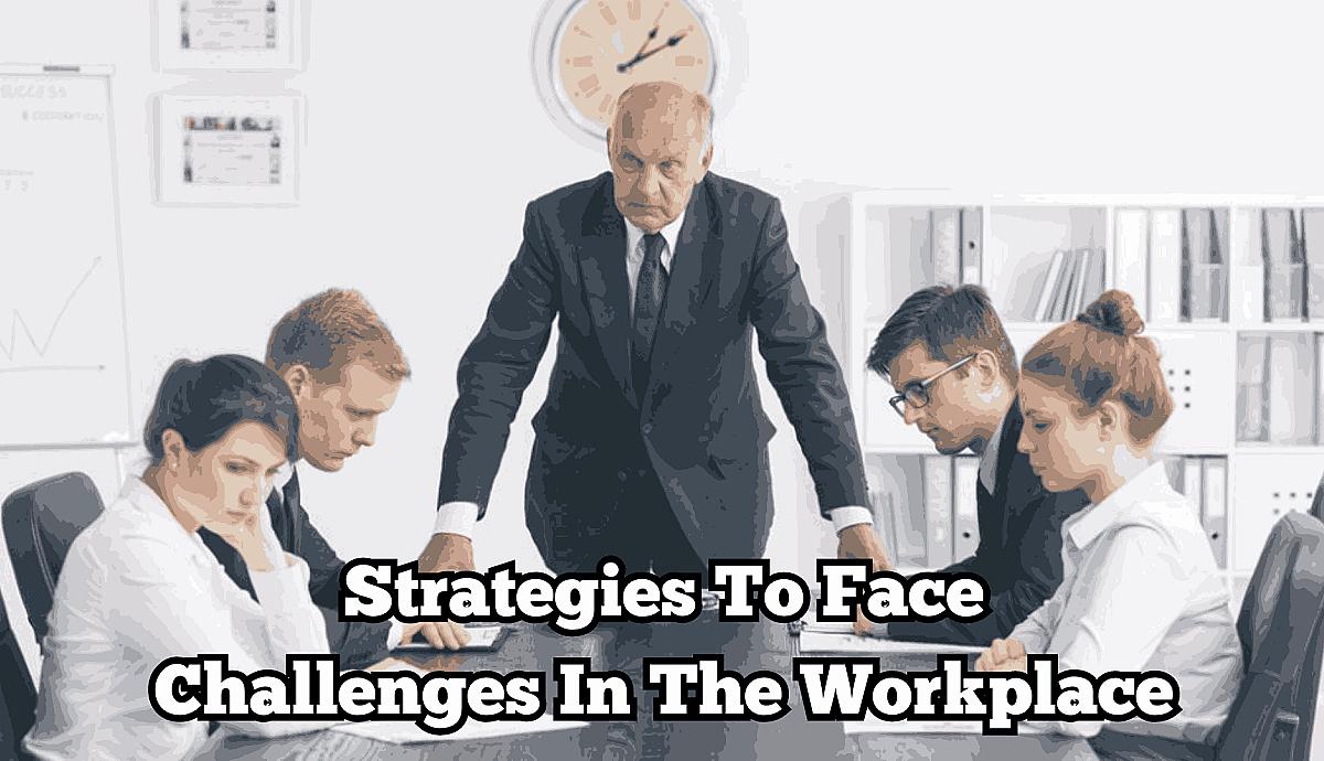Strategies To Face Challenges In The Workplace