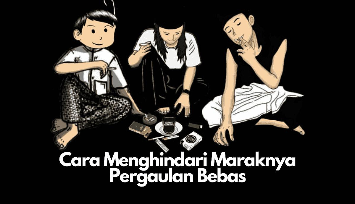 Cara Menghindari Maraknya Pergaulan Bebas