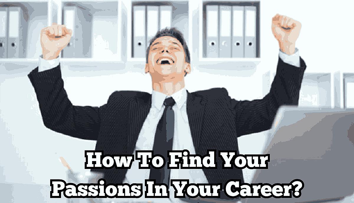 How To Find Your Passions In Your Career?