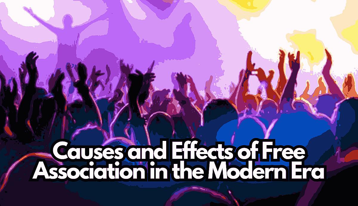 Causes and Effects of Free Association in the Modern Era