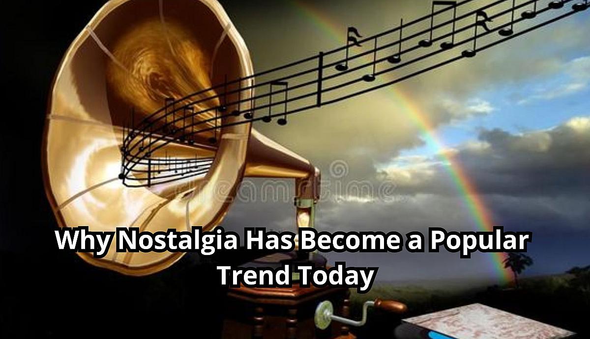 Why Nostalgia Has Become a Popular Trend Today?