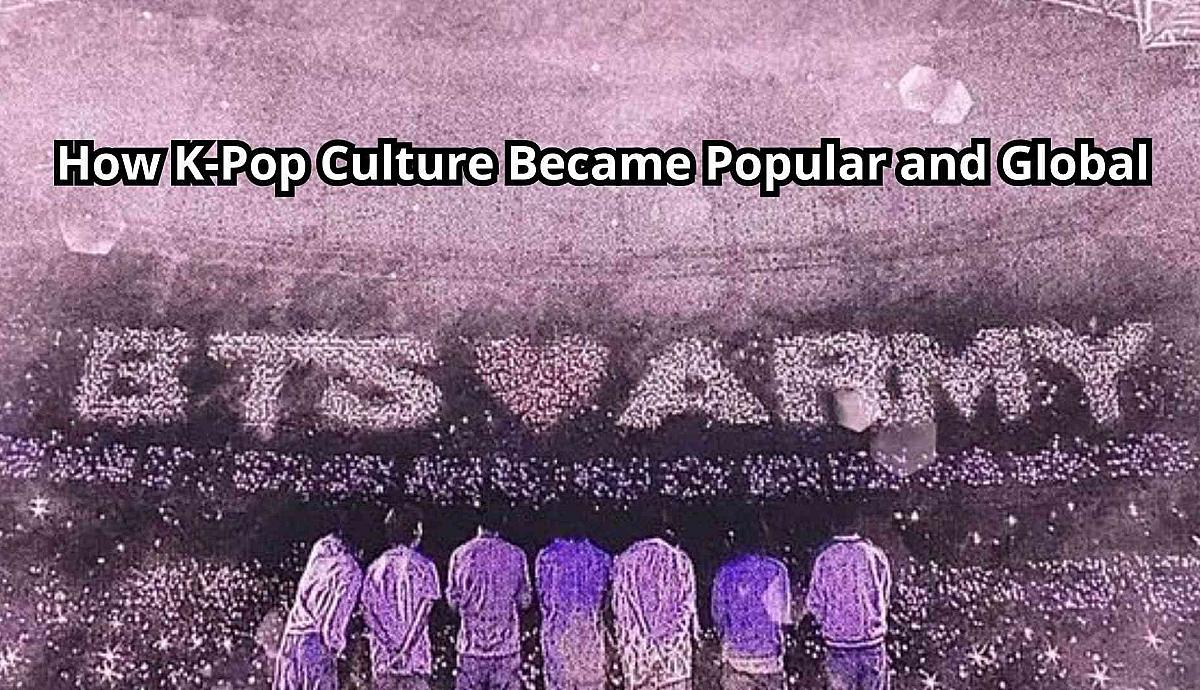  How K-Pop Culture Became Popular and Global?