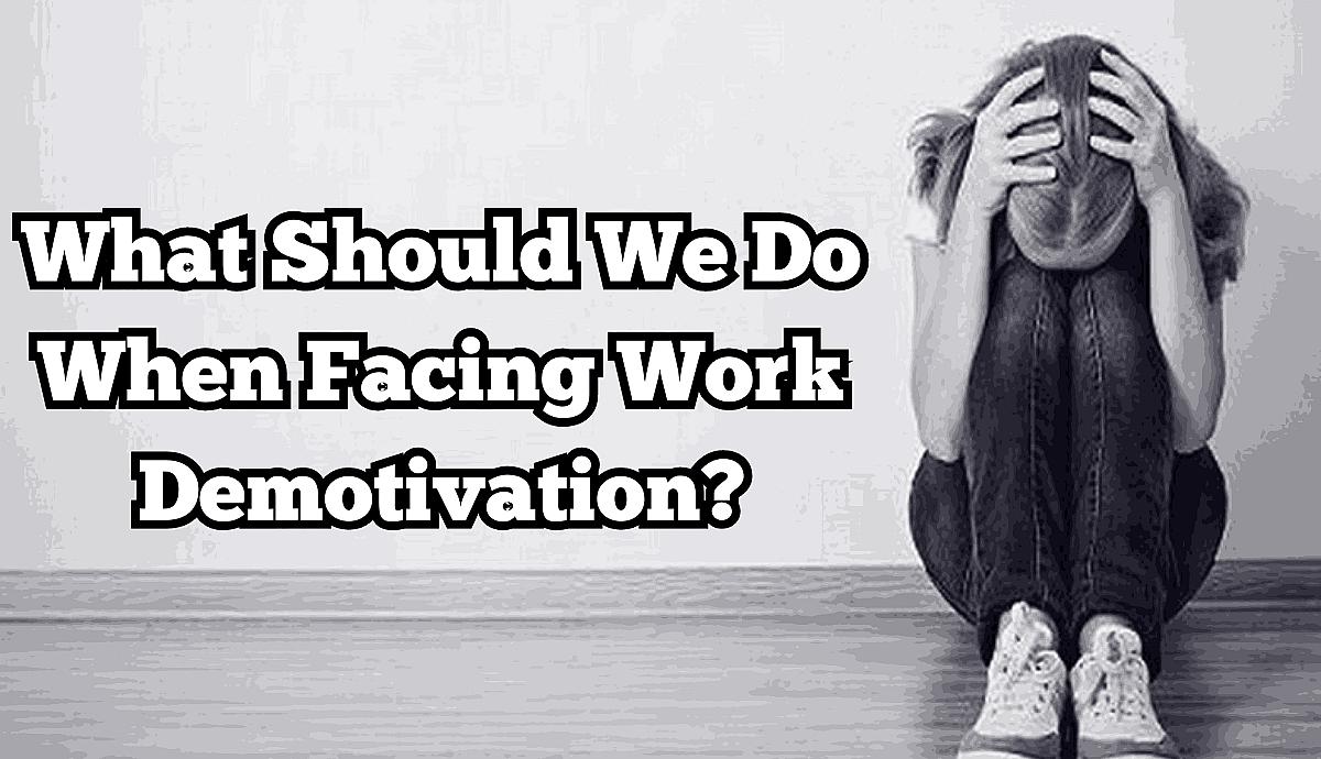 What Should We Do When Facing Work Demotivation?