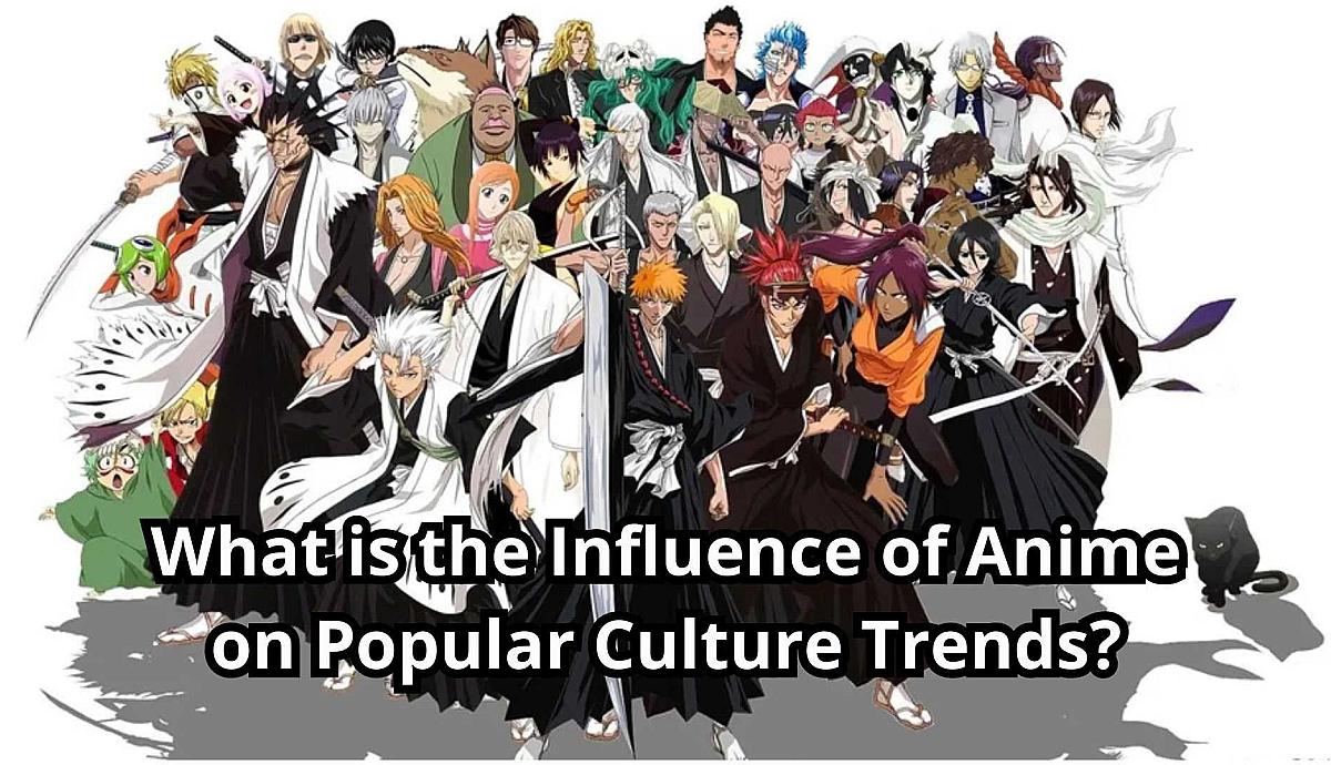 What is the Influence of Anime on Popular Culture Trends?