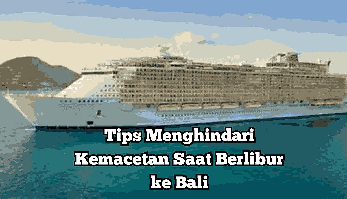 Tips Menghindari Kemacetan Saat Berlibur ke Bali