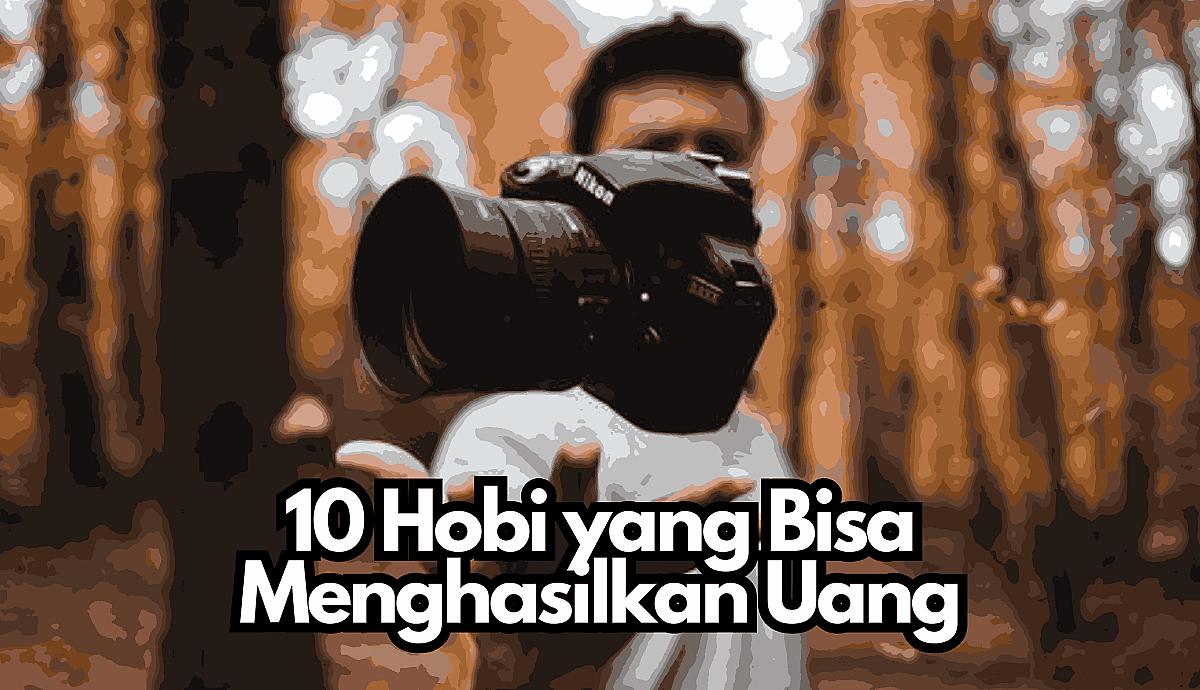 10 Hobi yang Bisa Menghasilkan Uang