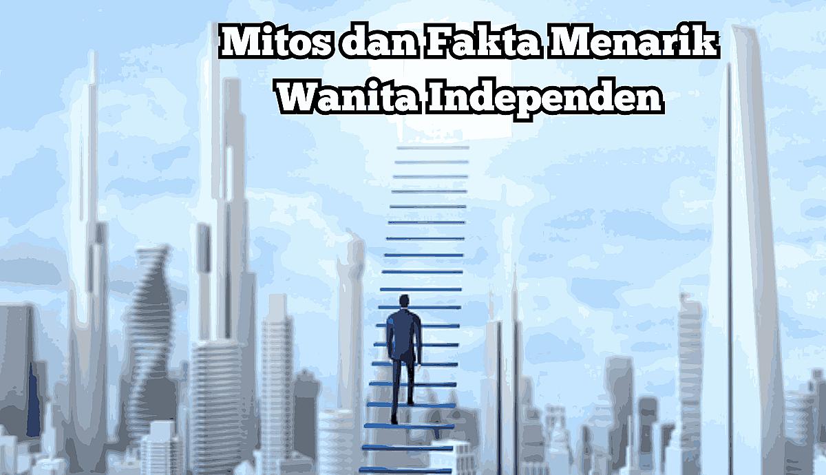 Mitos dan Fakta Menarik Wanita Independen