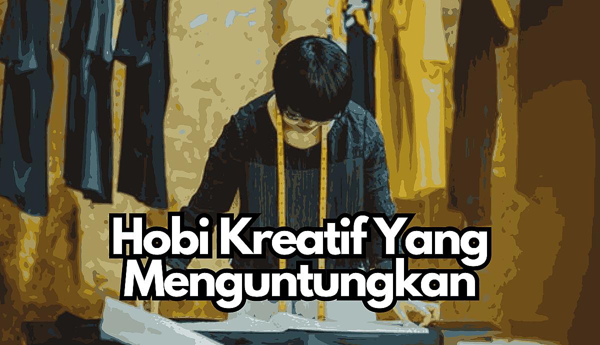 Hobi Kreatif Yang Menguntungkan