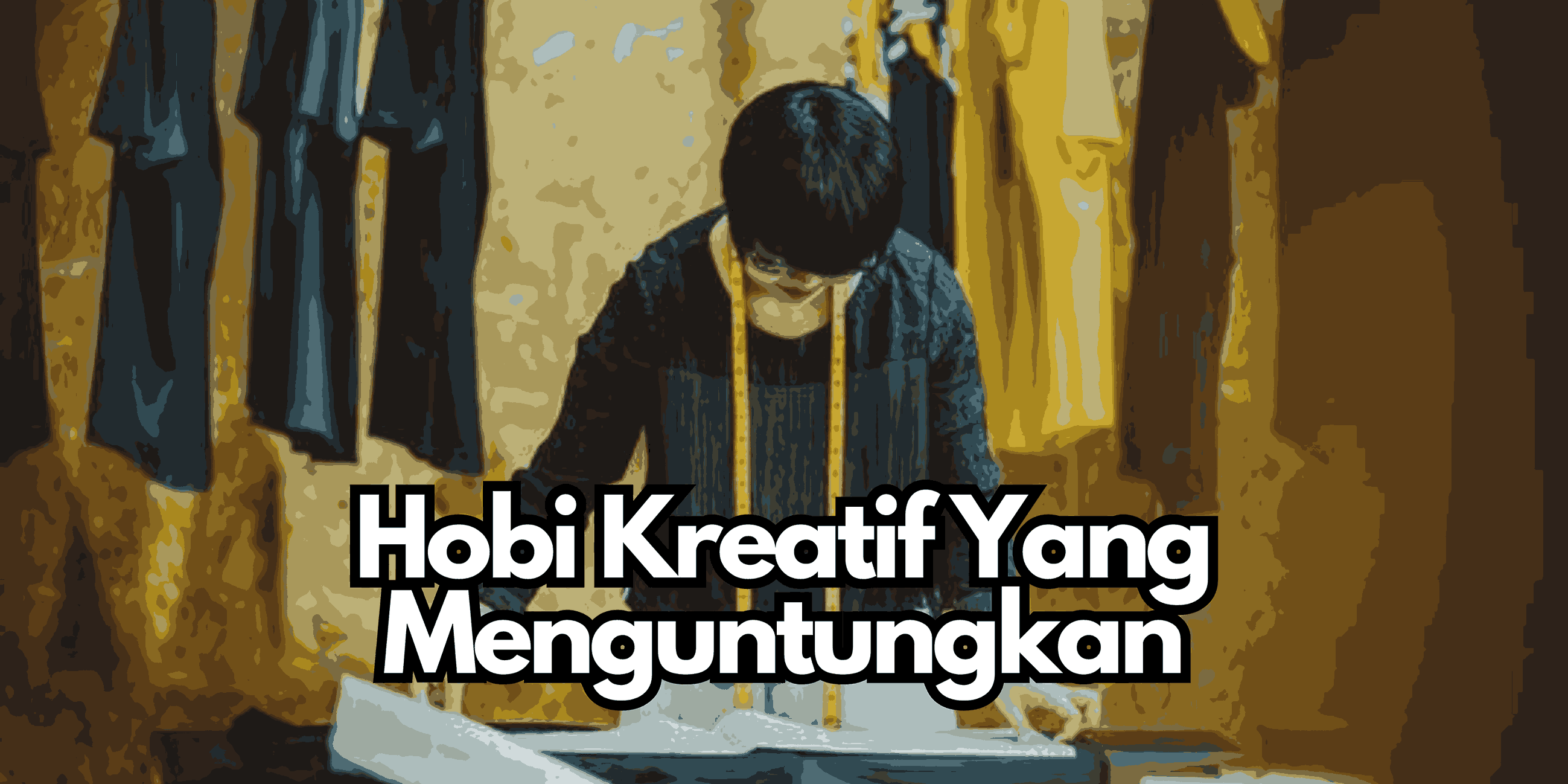 Hobi Kreatif Yang Menguntungkan