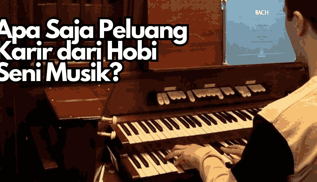 Apa Saja Peluang Karir dari Hobi Seni Musik?
