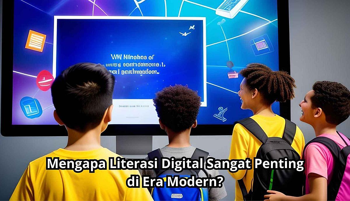 Mengapa Literasi Digital Sangat Penting di Era Modern?