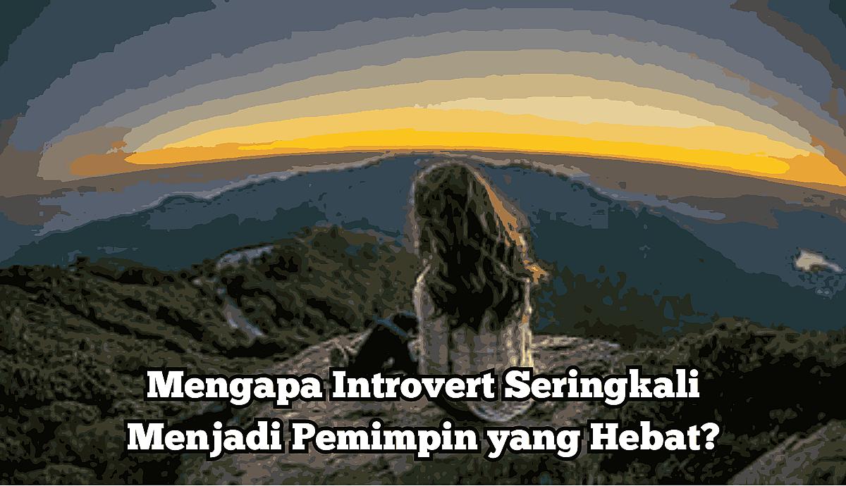 Mengapa Introvert Seringkali Menjadi Pemimpin yang Hebat?