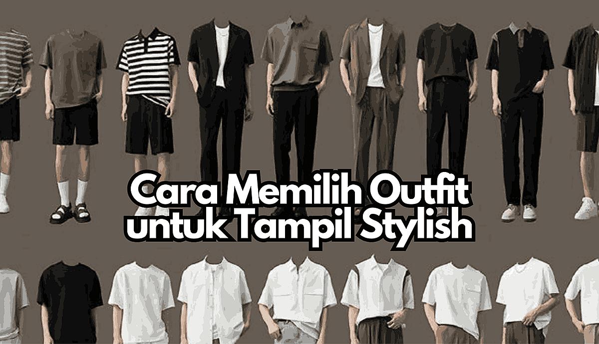 Cara Memilih Outfit untuk Tampil Stylish