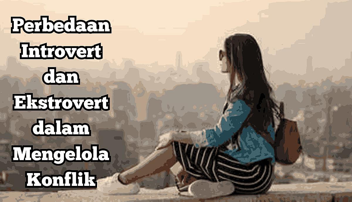Perbedaan Introvert dan Ekstrovert dalam Mengelola Konflik