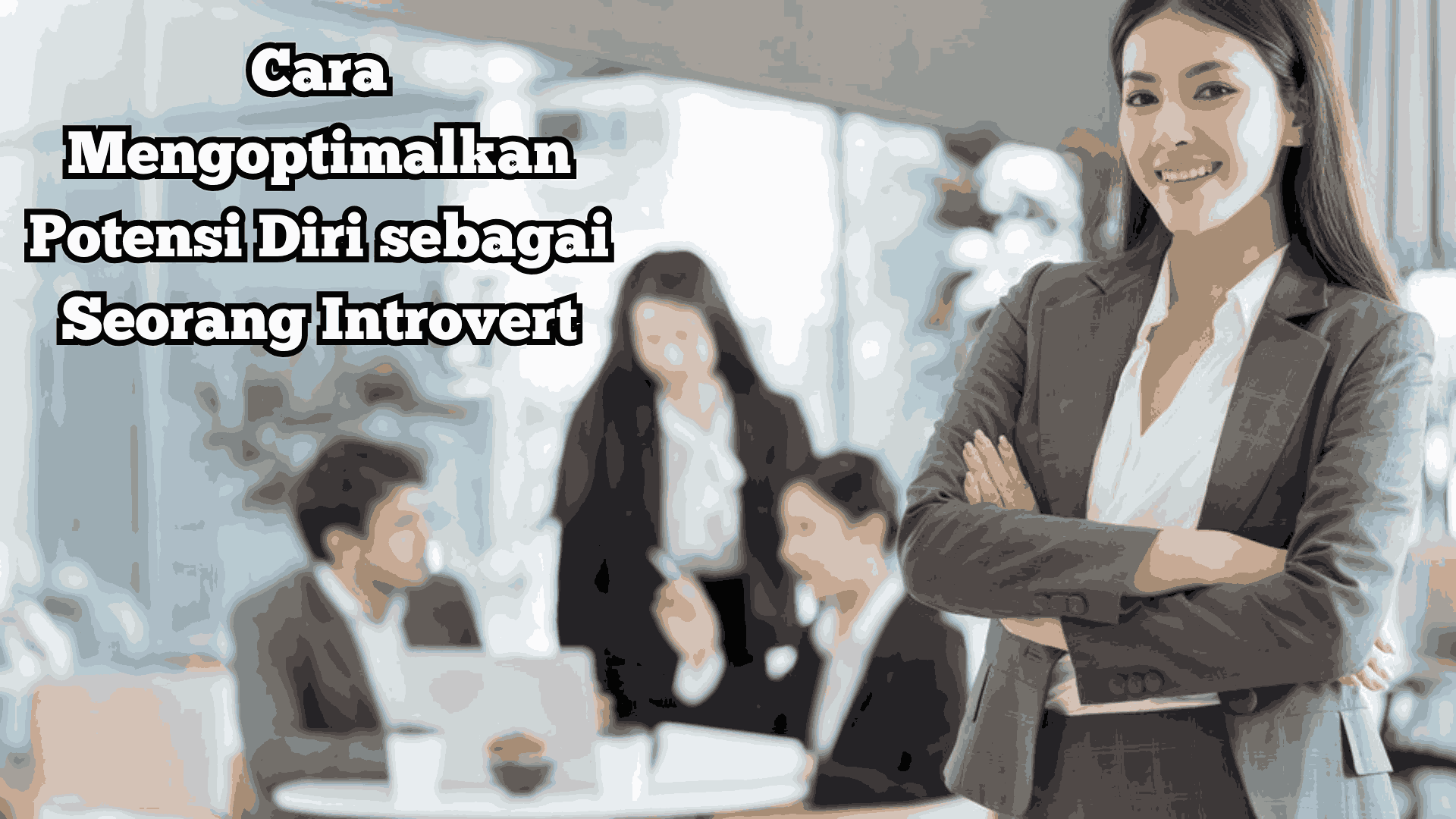 Cara Mengoptimalkan Potensi Diri sebagai Seorang Introvert