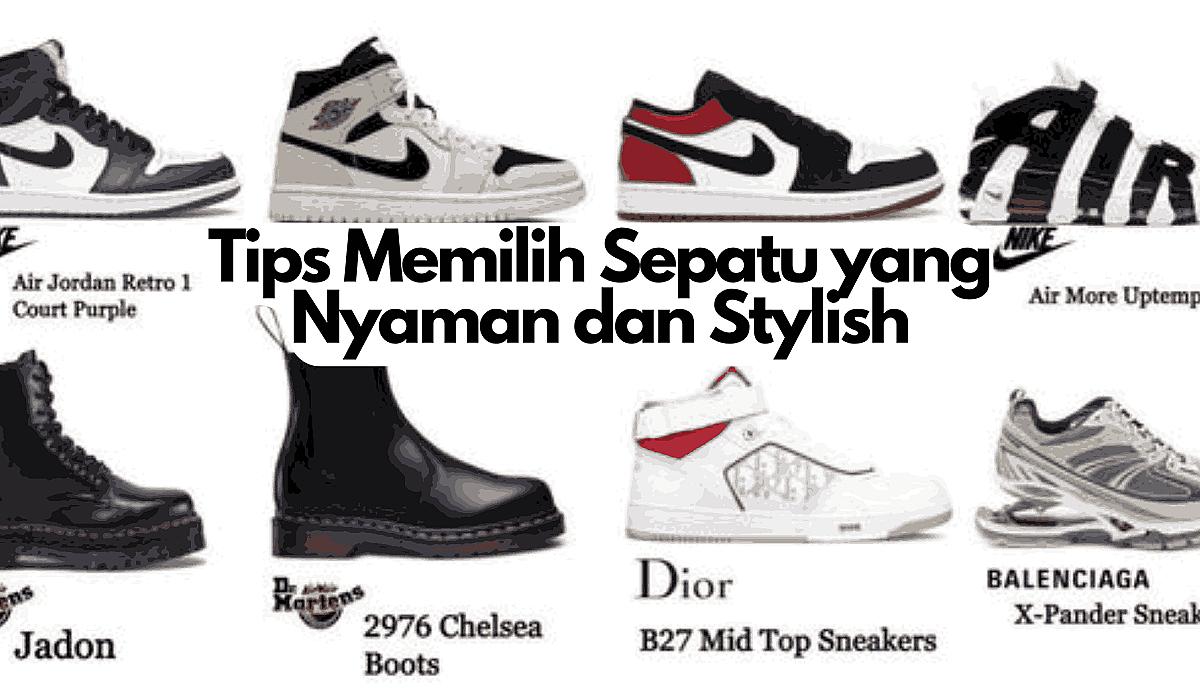 Tips Memilih Sepatu yang Nyaman dan Stylish