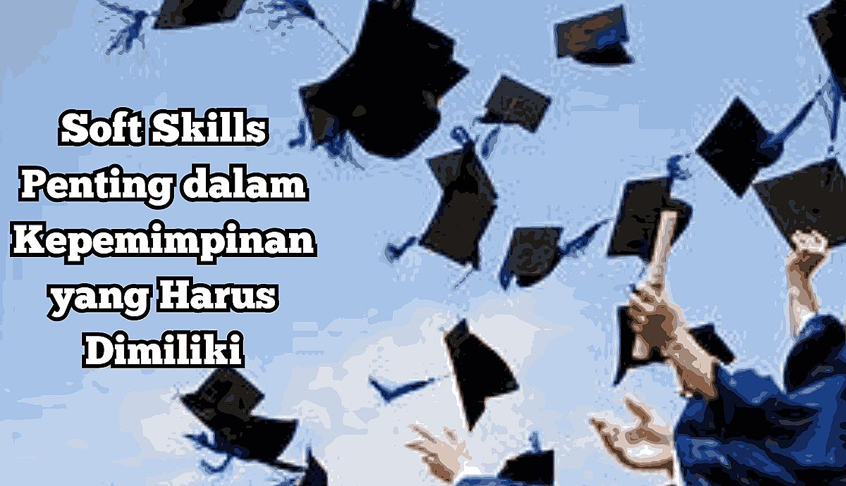 Soft Skills Penting dalam Kepemimpinan yang Harus Dimiliki