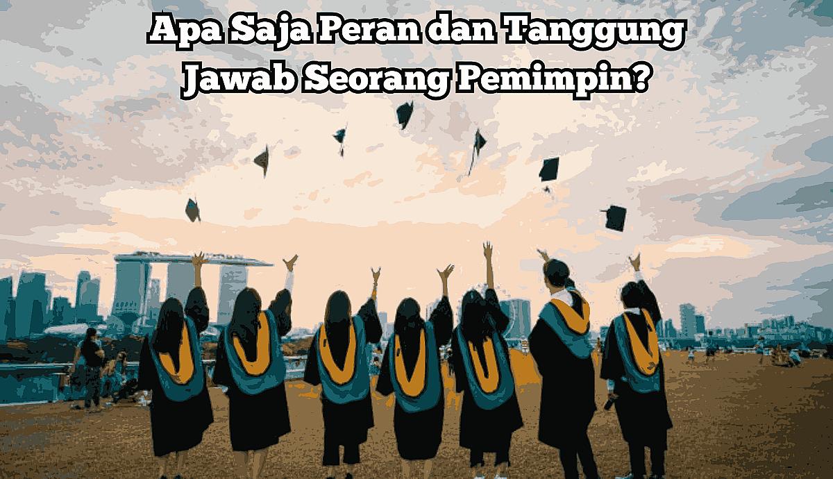 Apa Saja Peran dan Tanggung Jawab Seorang Pemimpin?