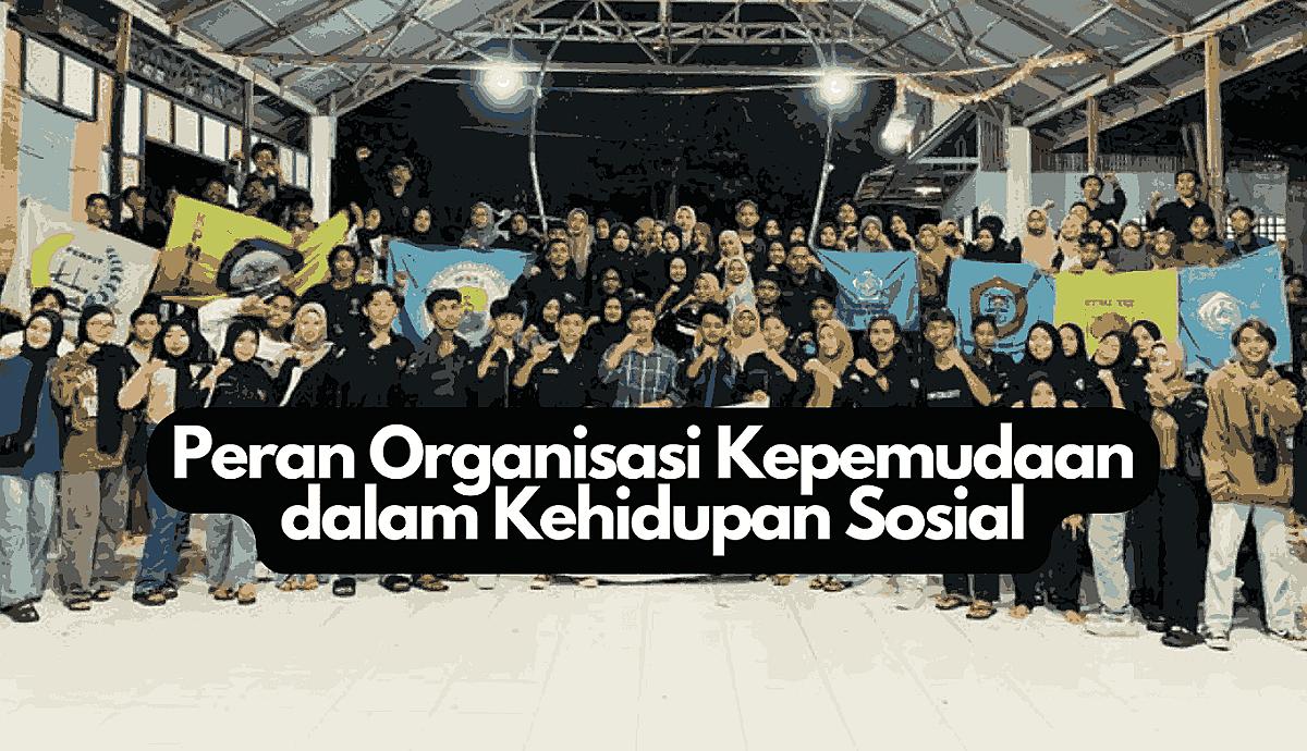 Peran Organisasi Kepemudaan dalam Kehidupan Sosial
