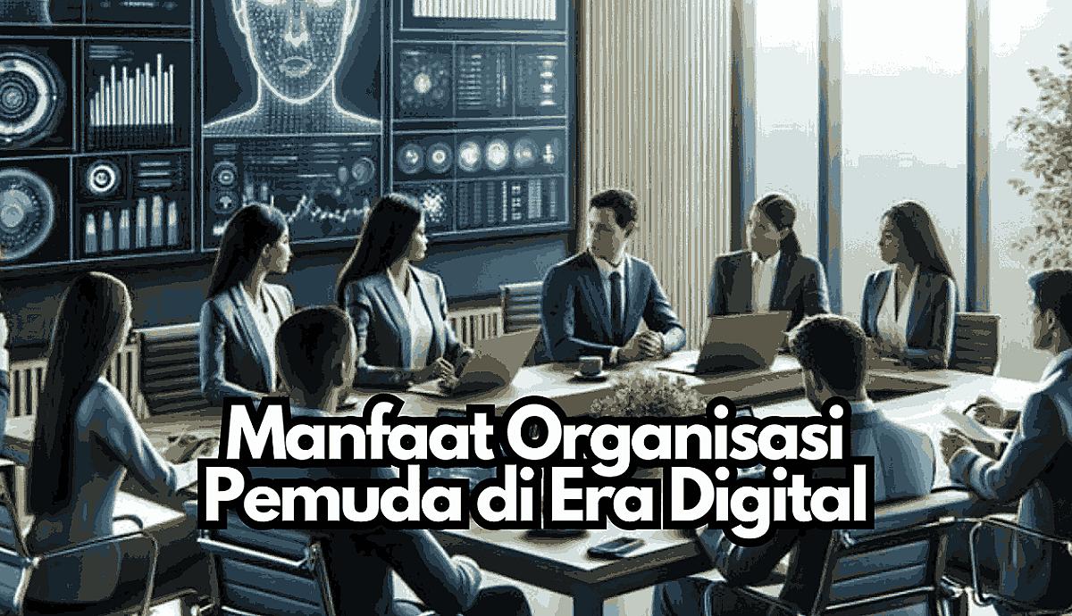 Manfaat Organisasi Pemuda di Era Digital