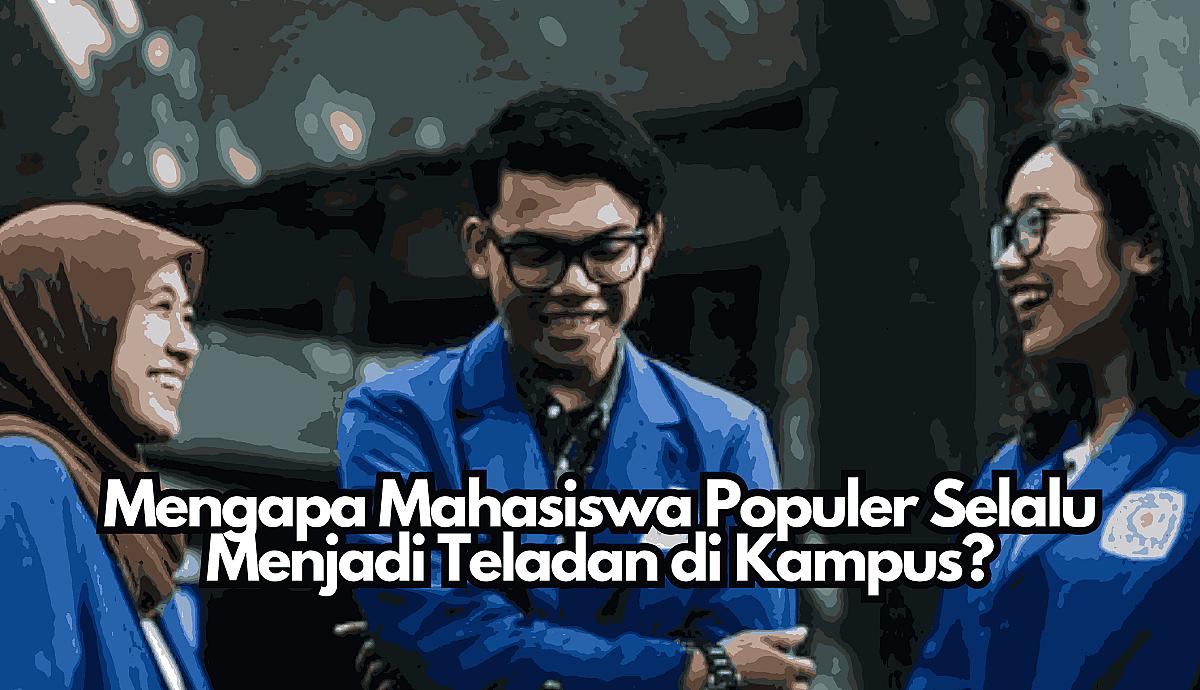 Mengapa Mahasiswa Populer Selalu Menjadi Teladan di Kampus?