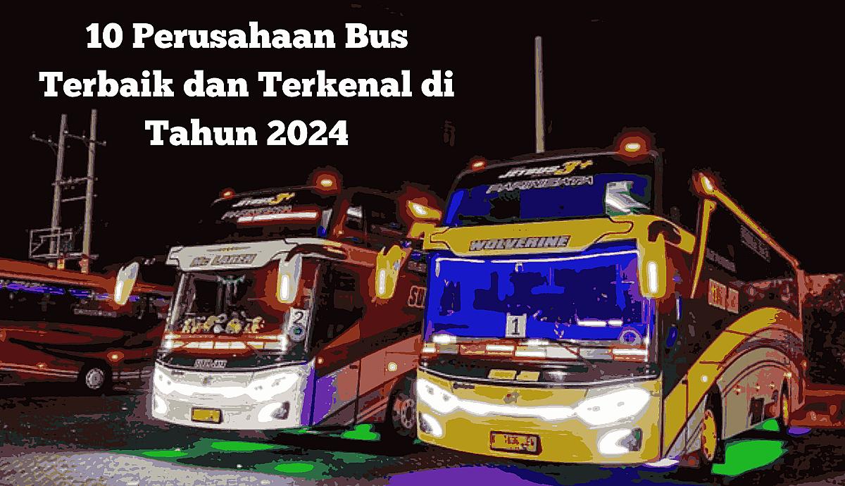10 Perusahaan Bus Terbaik dan Terkenal di Tahun 2024