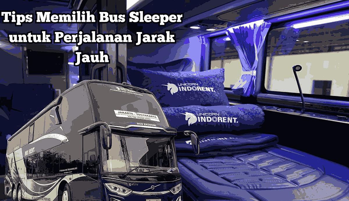 Tips Memilih Bus Sleeper untuk Perjalanan Jarak Jauh