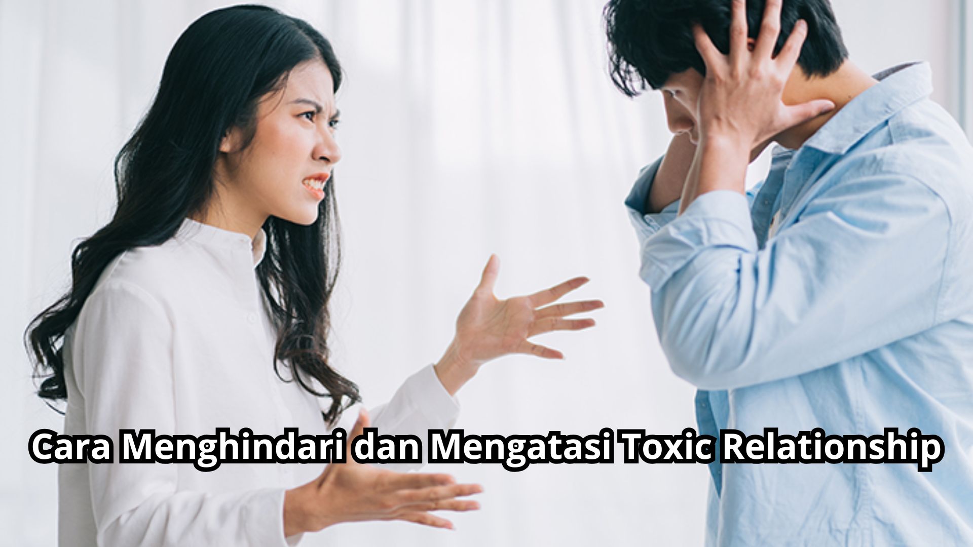 Cara Menghindari dan Mengatasi Toxic Relationship
