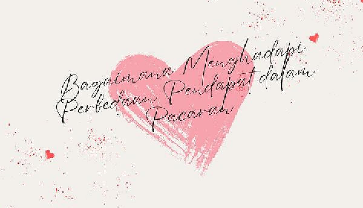 Bagaimana Menghadapi Perbedaan Pendapat dalam Pacaran
