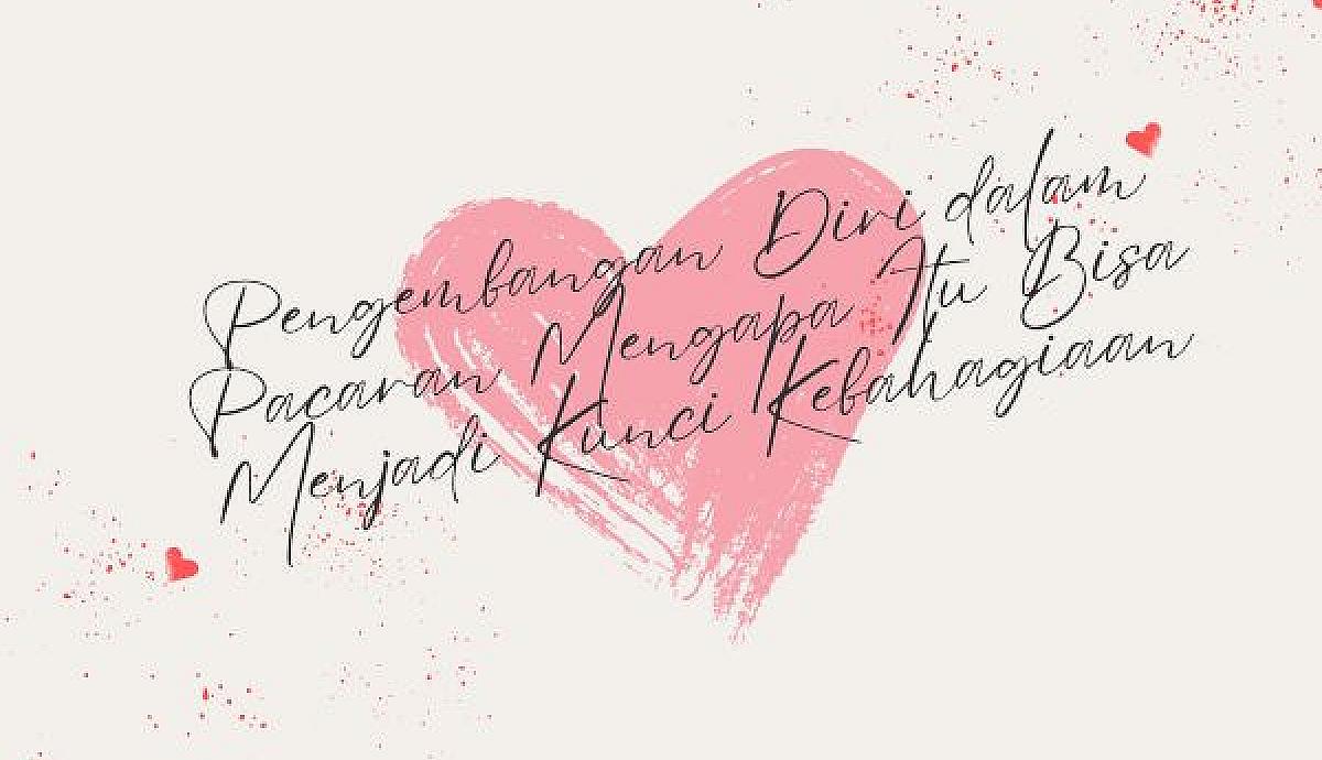 Pengembangan Diri dalam Pacaran Mengapa Itu Bisa Menjadi Kunci Kebahagiaan