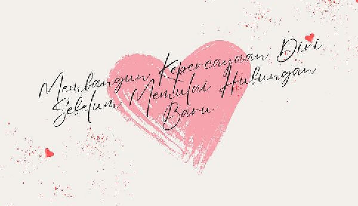 Membangun Kepercayaan Diri Sebelum Memulai Hubungan Baru