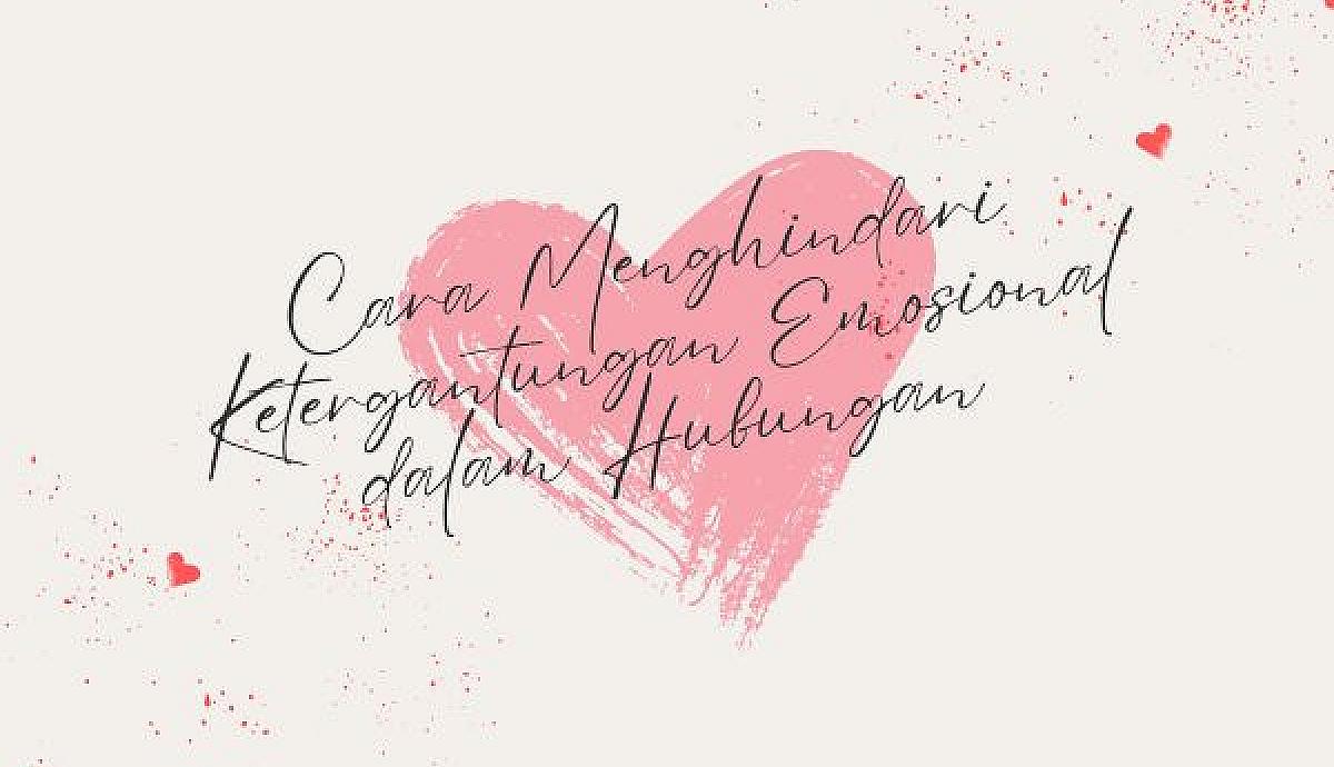 Cara Menghindari Ketergantungan Emosional dalam Hubungan