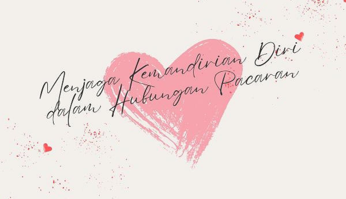Menjaga Kemandirian Diri dalam Hubungan Pacaran
